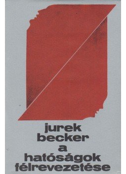 Becker, Jurek - A hatóságok félrevezetése Becker, Jurek - A hatóságok félrevezetése, Budapest 1976 antikvár könyv