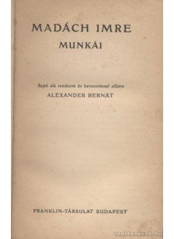 Madách Imre, Alexander Bernát - Madách Imre munkái Madách Imre, Alexander Bernát - Madách Imre munkái, Budapest 0 antikvár könyv