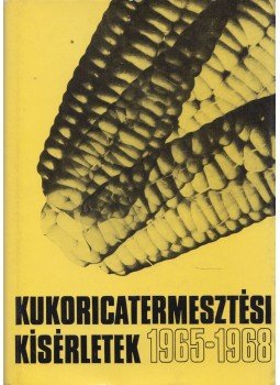 Dr. I Só István - Kukoricatermesztési kísérletek 1965-1968. Dr. I Só István - Kukoricatermesztési kísérletek 1965-1968., Budapest 1969 antikvár könyv