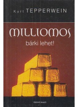 Kurt Tepperwein - Milliomos bárki lehet! Kurt Tepperwein - Milliomos bárki lehet!, Budapest 2007 antikvár könyv