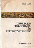 Sápi Lajos - Debreceni település- és építéstörténete