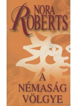 Nora Roberts - A Némaság völgye Nora Roberts - A Némaság völgye, Budapest 2007 antikvár könyv