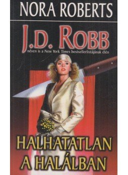 J. D. Robb, Nora Roberts - Halhatatlan a halálban J. D. Robb, Nora Roberts - Halhatatlan a halálban, Budapest 1996 antikvár könyv