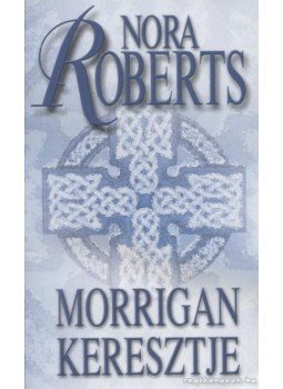 Nora Roberts - Morrigan keresztje Nora Roberts - Morrigan keresztje, Budapest 2007 antikvár könyv