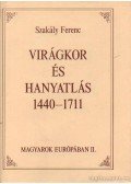 Szakály Ferenc - Virágkor és hanyatlás 1440-1711