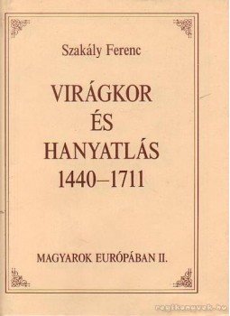 Szakály Ferenc - Virágkor és hanyatlás 1440-1711 Szakály Ferenc - Virágkor és hanyatlás 1440-1711, Budapest 1990 antikvár könyv