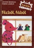 Antoni Rozália,Nádas László - Filcből, fából