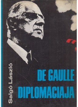 Salgó László - De Gaulle diplomáciája Salgó László - De Gaulle diplomáciája, Budapest 1972 antikvár könyv