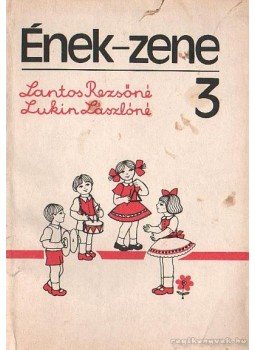 Lantos Rezsőné- Lukin Lászlóné - Ének-zene 3 Lantos Rezsőné- Lukin Lászlóné - Ének-zene 3, Budapest 1987 antikvár könyv
