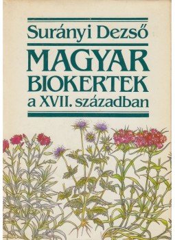 Surányi Dezső - Magyar biokertek a XVII. században Surányi Dezső - Magyar biokertek a XVII. században, Budapest 1987 antikvár könyv