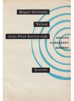 Roger Garaudy - Válasz Jean-Paul Sartre-nak Roger Garaudy - Válasz Jean-Paul Sartre-nak, Budapest 1963 antikvár könyv