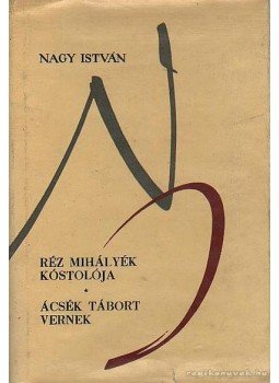Nagy István - Réz Mihályék kóstolója - Ácsék tábort vernek Nagy István - Réz Mihályék kóstolója - Ácsék tábort vernek, Bukarest 1965 antikvár könyv