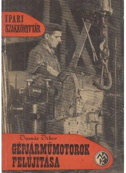 Tamás Tibor - Gépjárműmotorok felújítása Tamás Tibor - Gépjárműmotorok felújítása, Budapest 1961 antikvár könyv