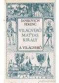 Jankovich Ferenc - Világverő Mátyás király - A világverő