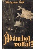 Heinrich Böll - Ádám, hol voltál?
