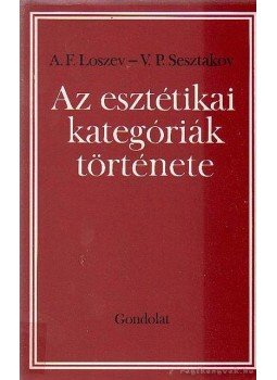 Sesztakov, V. P., Loszev, A. F. - Az esztétikai kategóriák története, Budapest 1982 antikvár könyv