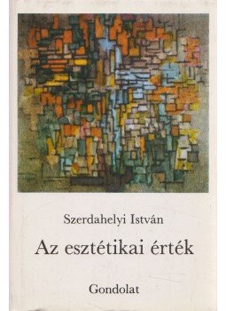 Szerdahelyi István - Az esztétikai érték Szerdahelyi István - Az esztétikai érték, Budapest 1984 antikvár könyv