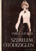 Varga Katalin - Szerelem, ötödíziglen