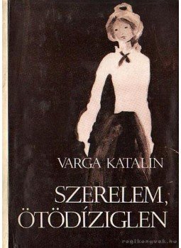 Varga Katalin - Szerelem, ötödíziglen Varga Katalin - Szerelem, ötödíziglen, Budapest 1984 antikvár könyv
