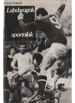 Zsolt Róbert - Labdarúgó sportolók Zsolt Róbert - Labdarúgó sportolók, Budapest 1978 antikvár könyv