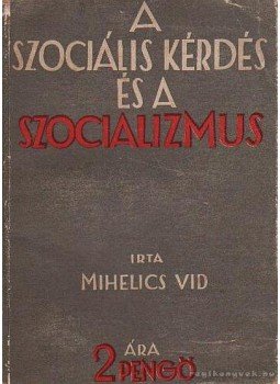 Mihelics Vid - A szociális kérdés és a szocializmus Mihelics Vid - A szociális kérdés és a szocializmus, Budapest 0 antikvár könyv