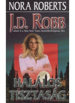 Robb, J. D., Nora Roberts - Halálos tisztaság Robb, J. D., Nora Roberts - Halálos tisztaság, Debrecen 2007 antikvár könyv