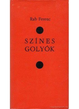 Rab Ferenc - Színes golyók Rab Ferenc - Színes golyók, Pécs 1979 antikvár könyv