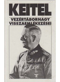 Wilhelm Keitel, Sipos Péter - Keitel vezértábornagy visszaemlékezései Wilhelm Keitel, Sipos Péter - Keitel vezértábornagy visszaemlékezései, Budapest 1997 antikvár könyv