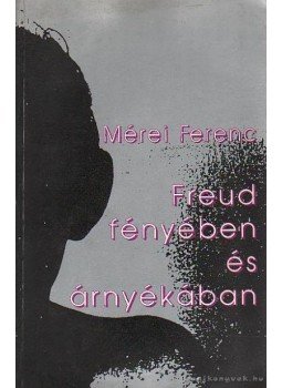 Mérei Ferenc - Freud fényében és árnyékában Mérei Ferenc - Freud fényében és árnyékában, Budapest 1989 antikvár könyv