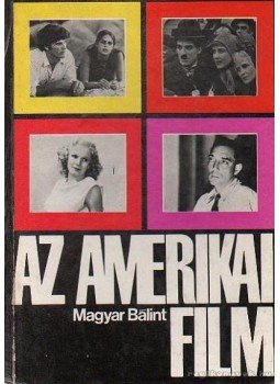 Magyar Bálint - Az amerikai film Magyar Bálint - Az amerikai film, Budapest 1974 antikvár könyv