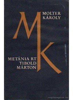 Molter Károly - Metánia Rt / Tibold Márton Molter Károly - Metánia Rt / Tibold Márton, Bukarest 1969 antikvár könyv