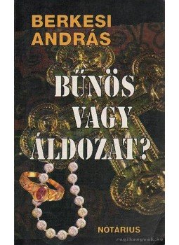 Berkesi András - Bűnös vagy áldozat? Berkesi András - Bűnös vagy áldozat?, Budapest 1993 antikvár könyv