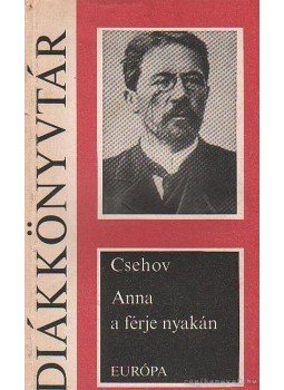 Anton Pavlovics Csehov - Anna a férje nyakán Anton Pavlovics Csehov - Anna a férje nyakán, Budapest 1981 antikvár könyv