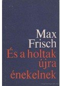 Max Frisch - És a holtak újra énekelnek