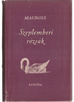 André Maurois - Szeptemberi rózsák André Maurois - Szeptemberi rózsák, Budapest 1957 antikvár könyv