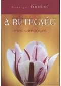 Ruediger Dahlke - A betegség mint szimbólum