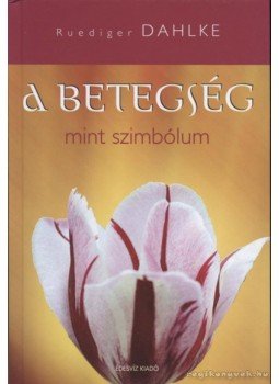 Ruediger Dahlke - A betegség mint szimbólum Ruediger Dahlke - A betegség mint szimbólum, Budapest 2006 antikvár könyv