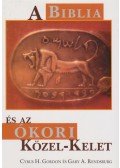 Rendsburg, Gary A.,Gordon, Cyrus H. - A Biblia és az ókori Közel-Kelet