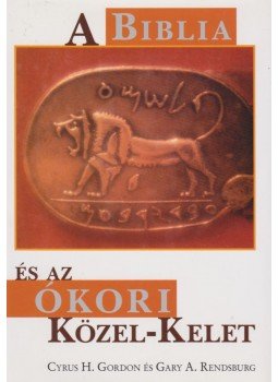 Rendsburg, Gary A., Gordon, Cyrus H. - A Biblia és az ókori Közel-Kelet,  0 antikvár könyv