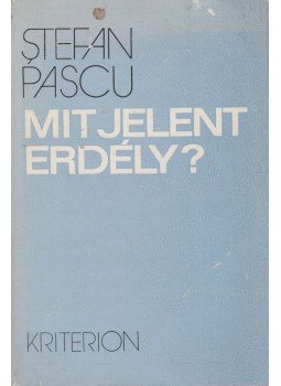 Stefan Pascu - Mit jelent Erdély? Stefan Pascu - Mit jelent Erdély?, Bukarest 1984 antikvár könyv