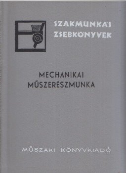 Cserfalvi György - Mechanikai műszerészmunka Cserfalvi György - Mechanikai műszerészmunka, Budapest 1967 antikvár könyv