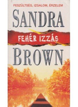 Sandra Brown - Fehér izzás Sandra Brown - Fehér izzás, Budapest 2007 antikvár könyv