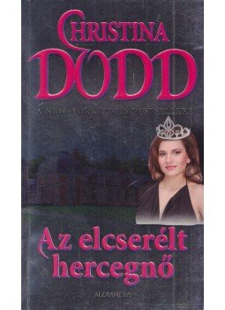 Christina Dodd - Az elcserélt hercegnő Christina Dodd - Az elcserélt hercegnő, Pécs 2007 antikvár könyv