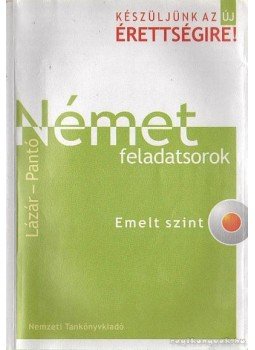 Lázár Györgyné, Dr. Pantóné Dr. Naszályi Dóra - Német feladatsorok Lázár Györgyné, Dr. Pantóné Dr. Naszályi Dóra - Német feladatsorok, Budapest 2004 antikvár könyv