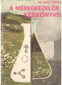 Nagy Tibor - Méregkezelők kézikönyve Nagy Tibor - Méregkezelők kézikönyve, Budapest 1986 antikvár könyv
