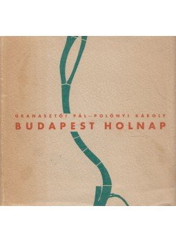 Granasztói Pál, Polónyi Károly - Budapest holnap Granasztói Pál, Polónyi Károly - Budapest holnap, Budapest 1959 antikvár könyv