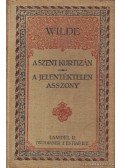Wilde Oszkár - A szent kurtizán vagy a drágaköves asszony / A jelentéktelen asszony