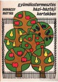 Mohácsy Mátyás - Gyümölcstermesztés házi-háztáji kertekben