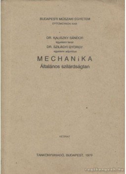 Szilágyi György, Kaliszky Sándor - Mechanika - Általános szilárdságtan Szilágyi György, Kaliszky Sándor - Mechanika - Általános szilárdságtan, Budapest 1979 antikvár könyv