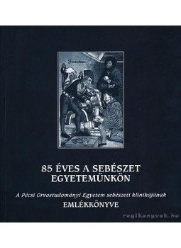 Prof. Dr. Horváth Őrs Péter - 85 éves a sebészet egyetemünkön Prof. Dr. Horváth Őrs Péter - 85 éves a sebészet egyetemünkön, Budapest 1999 antikvár könyv